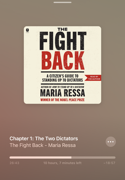 THE FIGHT BACK

A CITIZEN'S GUIDE TO STANDING UP TO DICTATORS

AUTHOR OF HOW TO STAND UP TO A DICTATOR
MARIA RESSA

WINNER OF THE NOBEL PEACE PRIZE

READ BY THE AUTHOR

Chapter 1: The Two Dictators
The Fight Back - Maria Ressa
• •
26:43
10 hours, 7 minutes left
-18:57