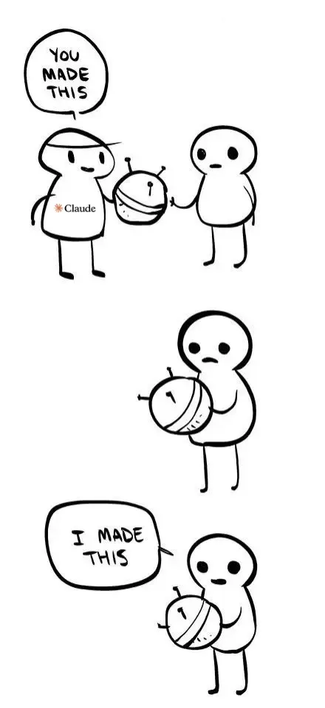 A riff on the "You Made This" comic/meme. Panel 1: Claude hands Person a widget and says "YOU MADE THIS." Panel 2: Person stares at widget. Panel 3: Person says "I MADE THIS."