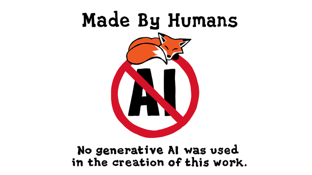 A sleeping fox on top of a red circle crossing out the word AI. Above and below it is hand drawn lettering saying "Made By Humans" and "No generative AI was used in the creation of this work.