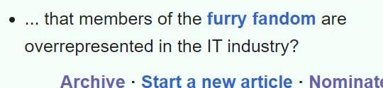 A snippet from Wikipedia's "Did You Know" section that says "...that members of the furry fandom are overrepresented in the IT industry?"
